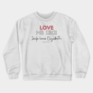 Love Me Like Jack Loves Elizabeth - #Hearties Crewneck Sweatshirt